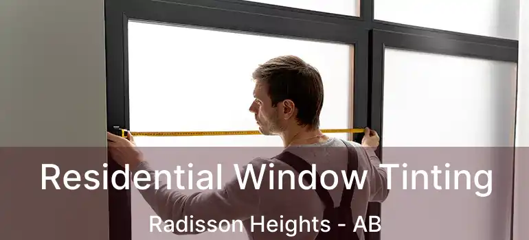  Residential Window Tinting Radisson Heights - AB