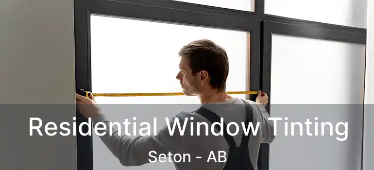  Residential Window Tinting Seton - AB