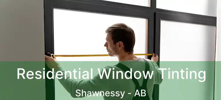  Residential Window Tinting Shawnessy - AB