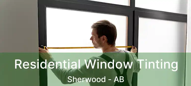 Residential Window Tinting Sherwood - AB