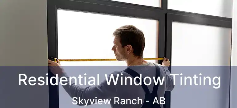  Residential Window Tinting Skyview Ranch - AB