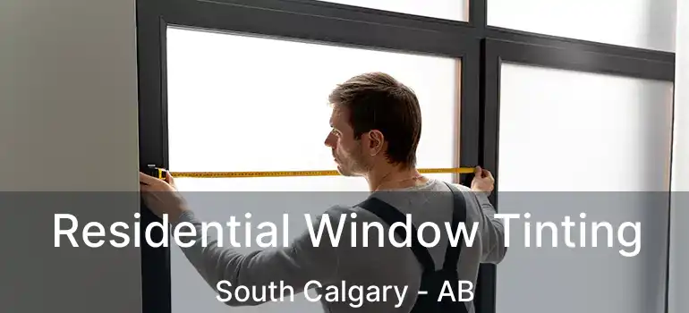 Residential Window Tinting South Calgary - AB