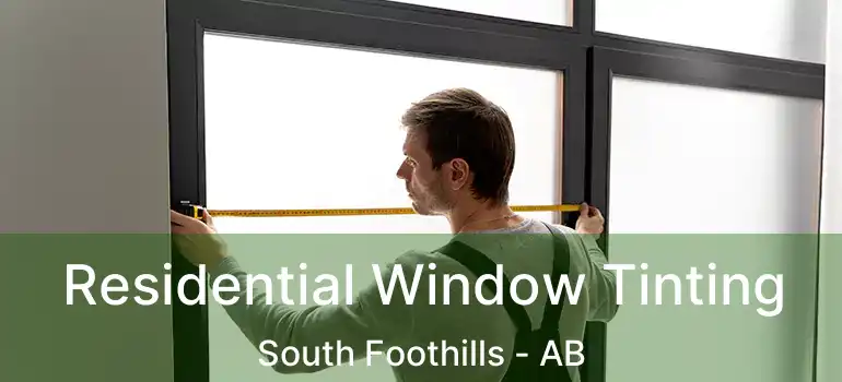  Residential Window Tinting South Foothills - AB