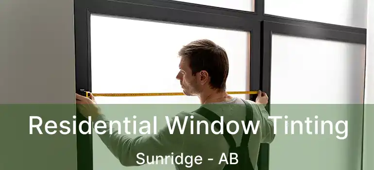  Residential Window Tinting Sunridge - AB