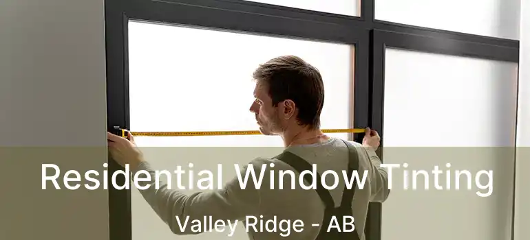  Residential Window Tinting Valley Ridge - AB