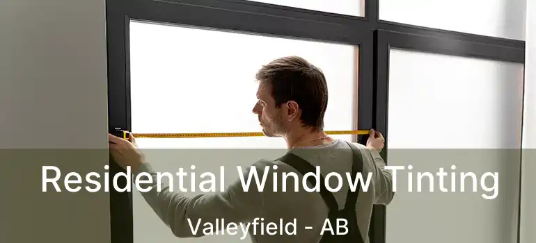  Residential Window Tinting Valleyfield - AB