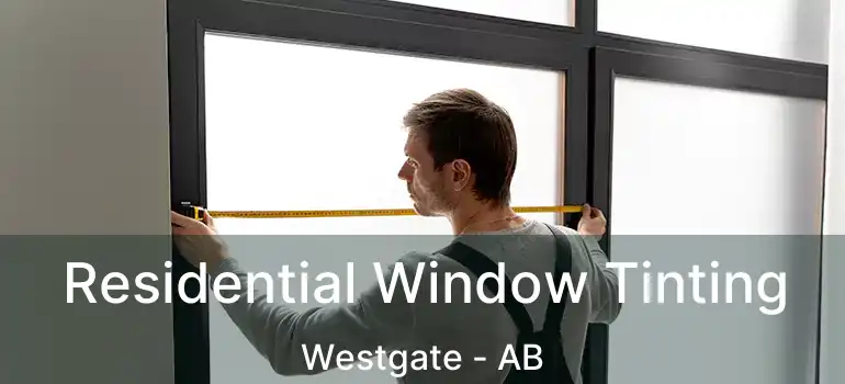  Residential Window Tinting Westgate - AB