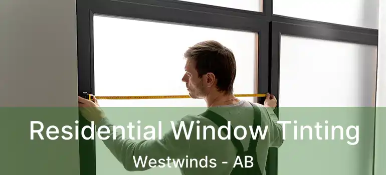  Residential Window Tinting Westwinds - AB
