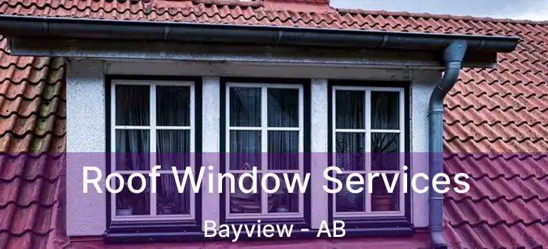  Roof Window Services Bayview - AB
