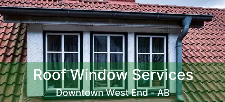 Roof Window Services Downtown West End - AB
