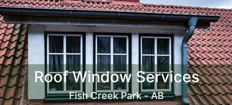  Roof Window Services Fish Creek Park - AB