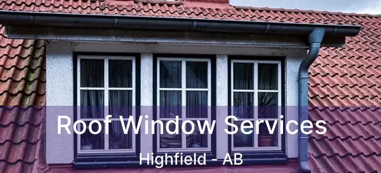  Roof Window Services Highfield - AB