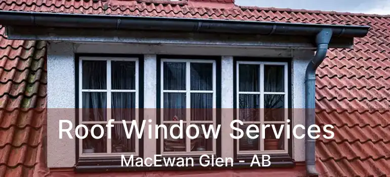  Roof Window Services MacEwan Glen - AB