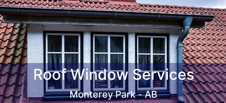  Roof Window Services Monterey Park - AB