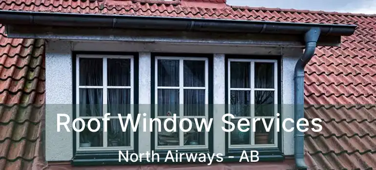  Roof Window Services North Airways - AB