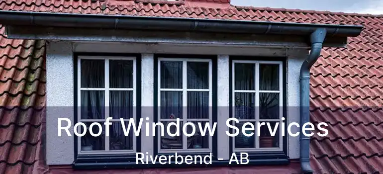  Roof Window Services Riverbend - AB