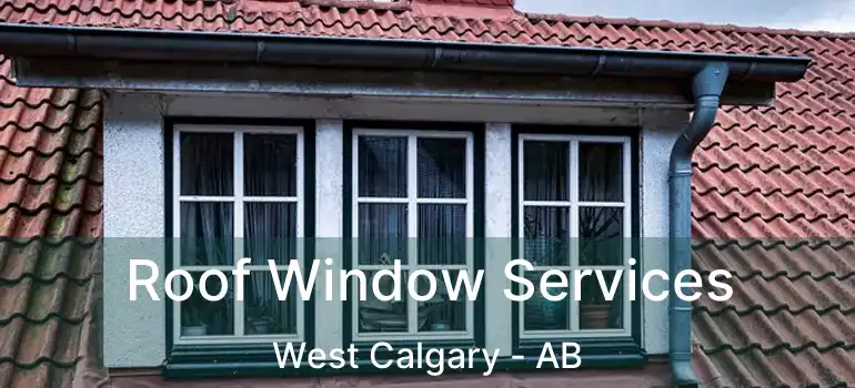  Roof Window Services West Calgary - AB
