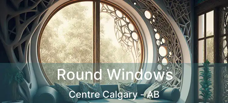  Round Windows Centre Calgary - AB