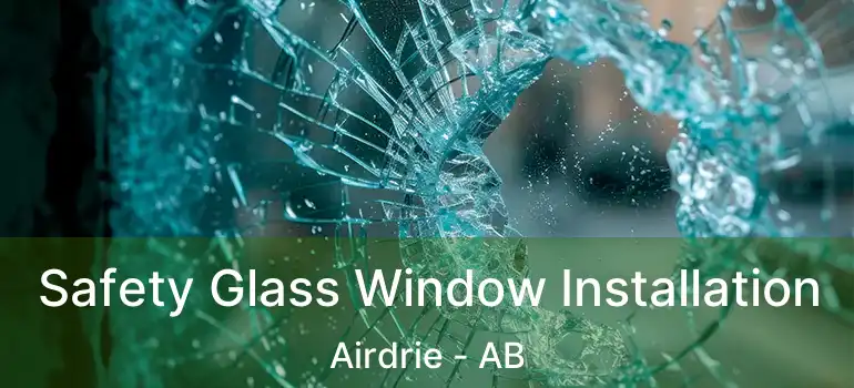  Safety Glass Window Installation Airdrie - AB