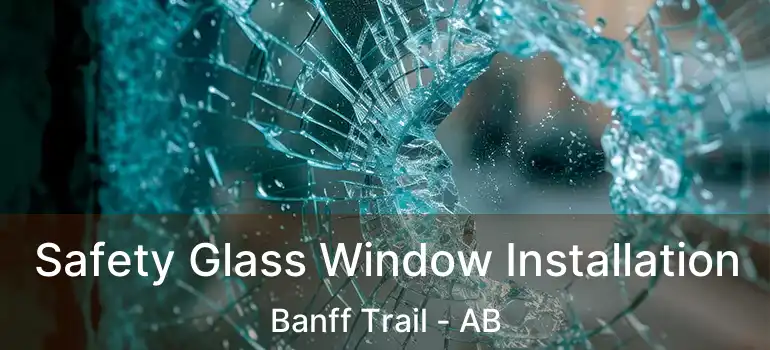  Safety Glass Window Installation Banff Trail - AB