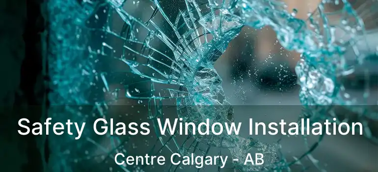  Safety Glass Window Installation Centre Calgary - AB