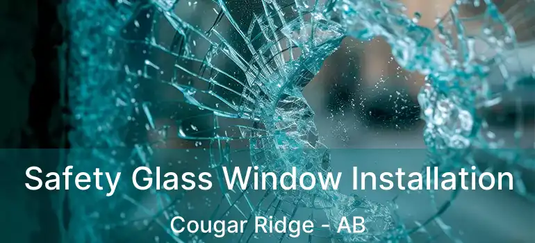  Safety Glass Window Installation Cougar Ridge - AB