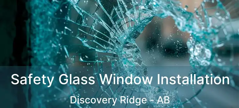  Safety Glass Window Installation Discovery Ridge - AB