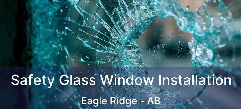  Safety Glass Window Installation Eagle Ridge - AB