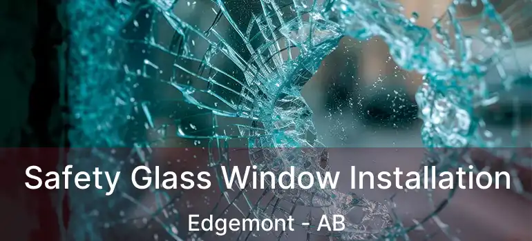  Safety Glass Window Installation Edgemont - AB
