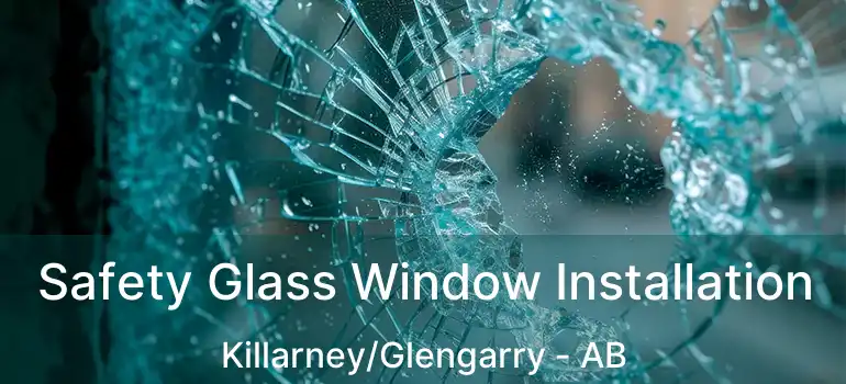 Safety Glass Window Installation Killarney/Glengarry - AB