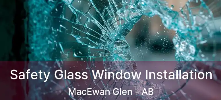  Safety Glass Window Installation MacEwan Glen - AB