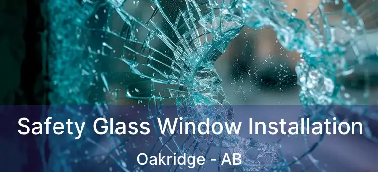  Safety Glass Window Installation Oakridge - AB