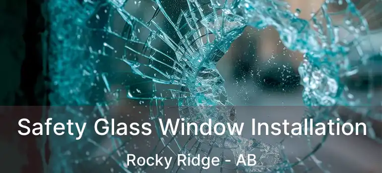  Safety Glass Window Installation Rocky Ridge - AB
