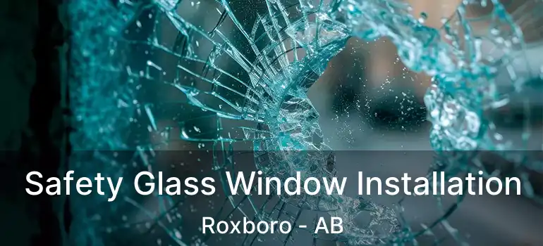  Safety Glass Window Installation Roxboro - AB