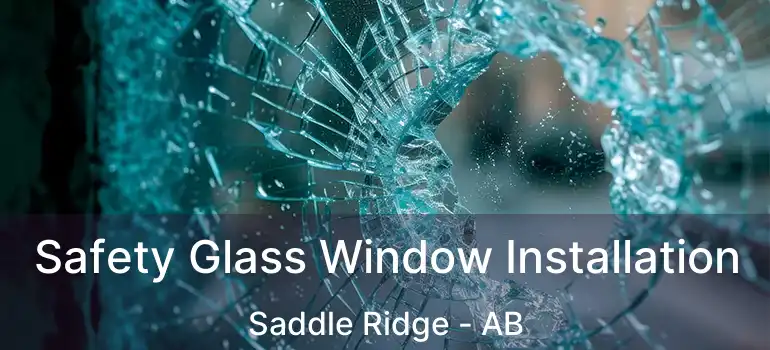  Safety Glass Window Installation Saddle Ridge - AB