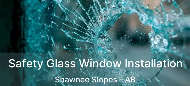  Safety Glass Window Installation Shawnee Slopes - AB