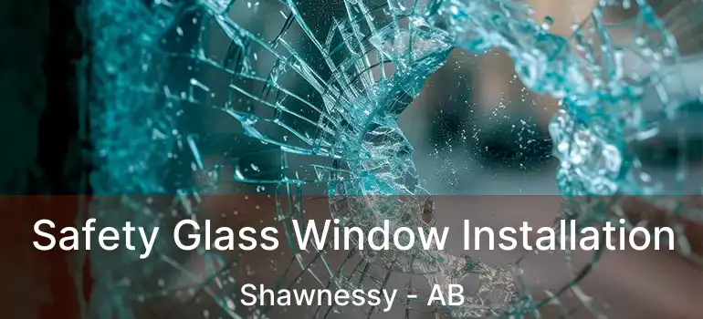  Safety Glass Window Installation Shawnessy - AB