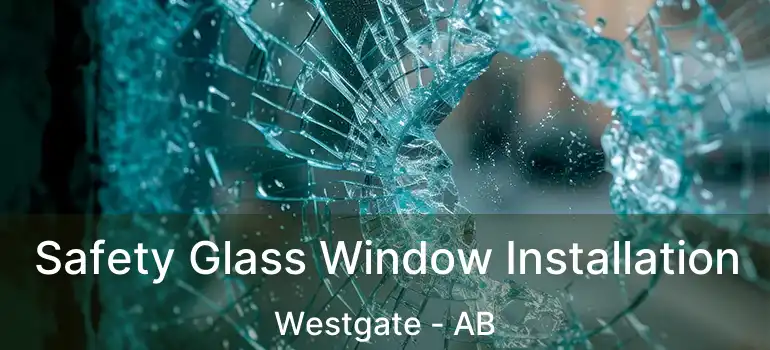  Safety Glass Window Installation Westgate - AB