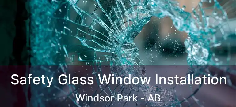  Safety Glass Window Installation Windsor Park - AB