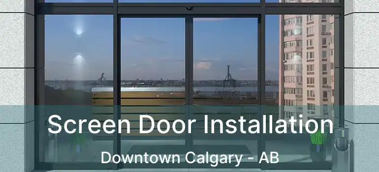  Screen Door Installation Downtown Calgary - AB