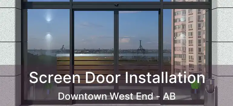  Screen Door Installation Downtown West End - AB