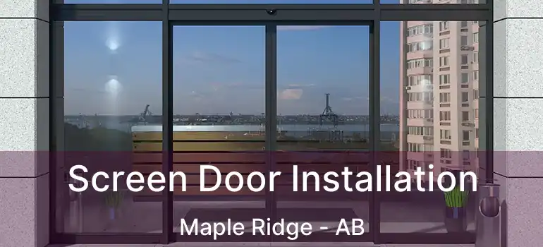  Screen Door Installation Maple Ridge - AB