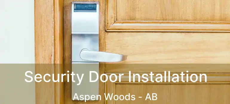  Security Door Installation Aspen Woods - AB