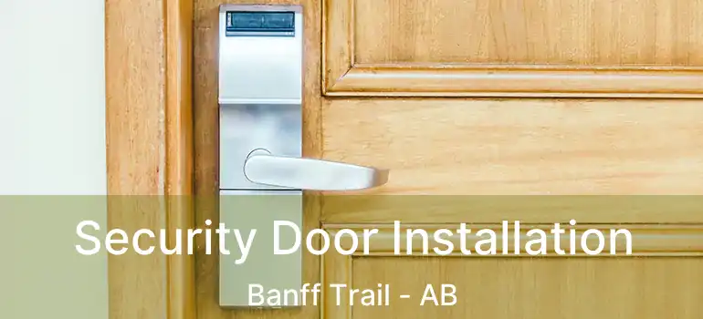  Security Door Installation Banff Trail - AB
