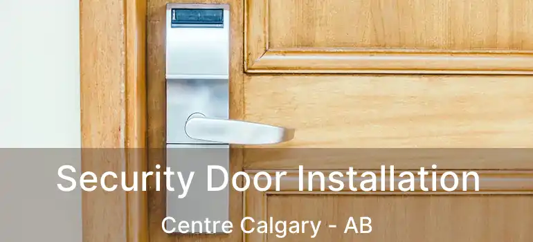  Security Door Installation Centre Calgary - AB