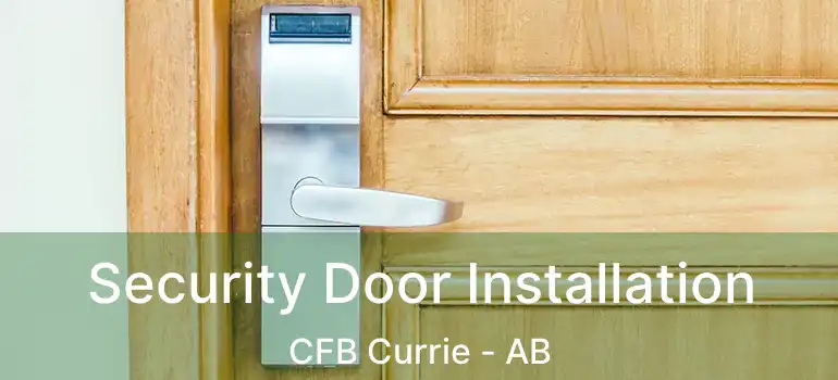  Security Door Installation CFB Currie - AB
