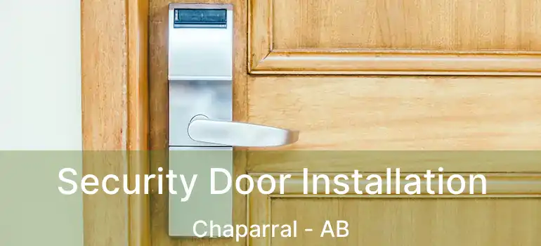  Security Door Installation Chaparral - AB