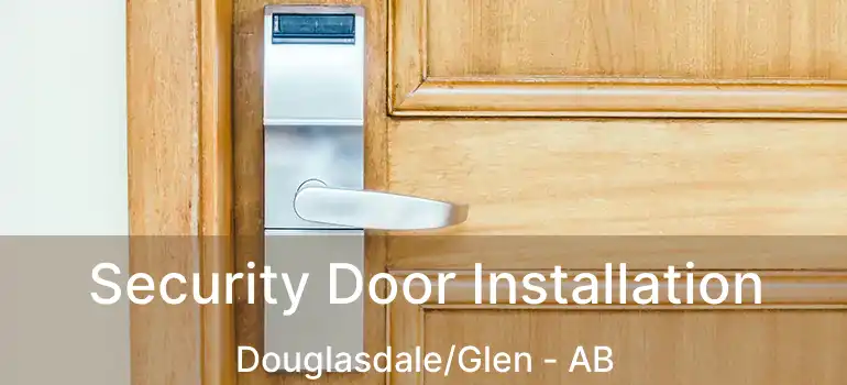  Security Door Installation Douglasdale/Glen - AB