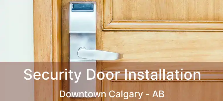  Security Door Installation Downtown Calgary - AB