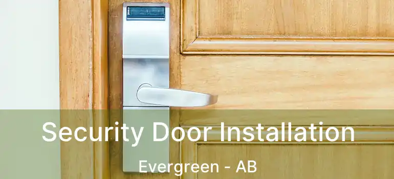  Security Door Installation Evergreen - AB
